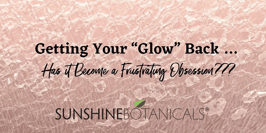Getting Your “Glow” Back …