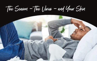 The Season – The Virus – and Your Skin